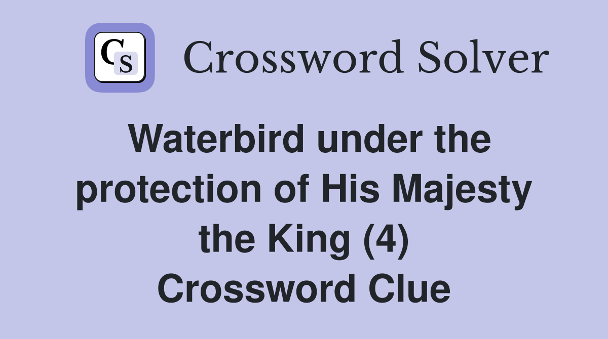 Waterbird under the protection of His Majesty the King (4) Crossword